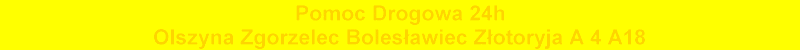 Pomoc Drogowa Holowanie Olszyna Zgorzelec Pomoc Drogowa Olszyna Całodobowa